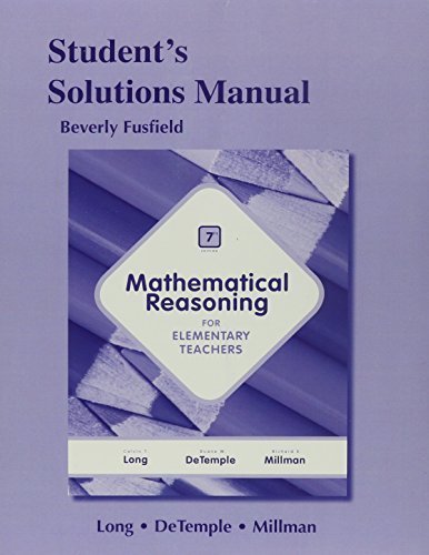 Student Solutions Manual for Mathematical Reasoning for Elementary School Teachers 7th edition by Long, Calvin, DeTemple, Duane, Millman, R (2014) Paperback