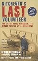 Kitchener's Last Volunteer: The Life of Henry Allingham, the Oldest Surviving Veteran of the Great War