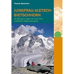 Jungfrau-Aletsch-Bietschhorn: 35 Wanderungen im und ums UNESCO-Weltnaturerbe