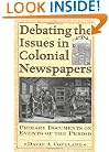 Debating the Issues in Colonial Newspapers: Primary Documents on Events of the Period (Debating Historical Issues in the Media of the Time)
