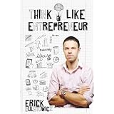 Think Like Entrepreneur: Change your mindset and be an Entrepreneurby Erick Bulatowicz