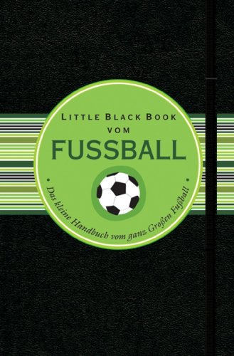 Little Black Book vom Fussball: Das kleine Handbuch für den ganz Grossen Fussball (Little Black Books (Deutsche Ausgabe)) (German Edition)