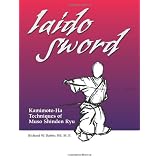 Iaido Sword: Kamimoto-ha Techniques of Muso Shinden Ryupar Richard Babin