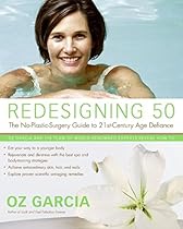 Redesigning 50: The No-Plastic-Surgery Guide to 21st-Century Age Defiance Redesigning 50: The No-Plastic-Surgery Guide to 21st-Century Age Defiance