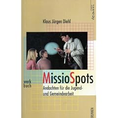 Missio Spots. Andachten f�r die Jugend- und Gemeindearbeit