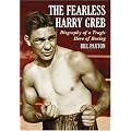 The Fearless Harry Greb: Biography of a Tragic Hero of Boxing