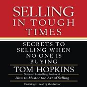 Selling in Tough Times: Secrets to Selling When No One Is Buying | [Tom Hopkins]