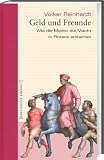 Geld und Freunde: Wie die Medici die Macht in Florenz eroberten - Volker Reinhardt