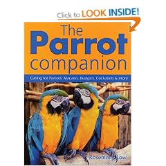 The Parrot Companion: Caring for Parrots, Macaws, Budgies, Cockatiels and More