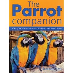 The Parrot Companion: Caring for Parrots, Macaws, Budgies, Cockatiels & More