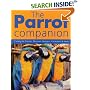 The Parrot Companion: Caring for Parrots, Macaws, Budgies, Cockatiels and More