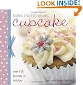Bake Me I'm Yours: Cup Cake: Over 100 Excuses to Indulge (Bake Me, I'm Yours...)