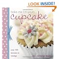 Bake Me I'm Yours: Cup Cake: Over 100 Excuses to Indulge (Bake Me, I'm Yours...)