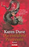 Die entf&uuml;hrte Prinzessin - Von Drachen, Liebe und anderen Ungeheuern: Roman - Karen Duve