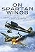 On Spartan Wings: The Royal Hellenic Air Force in World War Two