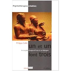 Un et un font trois - Le couple d'aujourd'hui et sa th�rapie