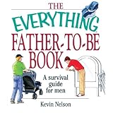 the everything father to be book a survival guide for men