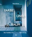 Farbe und Raum: Das Handbuch für effektvolle Farbwirkung