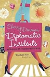 Diplomatic incidents : the memoirs of an (un)diplomatic wife