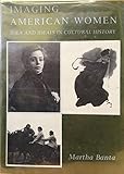 Imaging American women : idea and ideals in cultural history
