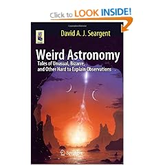 Weird Astronomy: Tales of Unusual, Bizarre, and Other Hard to Explain Observations (Astronomers' Universe)