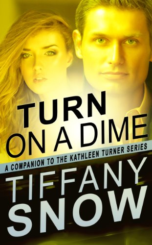 Turn On A Dime - Blane's Turn (The Kathleen Turner Series) by Tiffany Snow Turn On A Dime - Blane's Turn (The Kathleen Turner Series) by Tiffany Snow