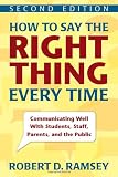 How to say the right thing every time : communicating well with students, staff, parents and the public