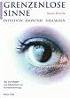 Grenzenlose Sinne: Intuition-Empathie-Hellsehen. Das Grundlagen- und Arbeitsbuch zur Fernwahrnehmung