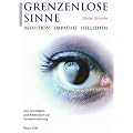 Grenzenlose Sinne: Intuition-Empathie-Hellsehen. Das Grundlagen- und Arbeitsbuch zur Fernwahrnehmung