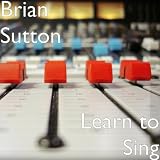 Brian Sutton Learn to Sing