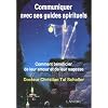 Communiquer avec ses guides spirituels : Comment b�n�ficier de leur amour et de leur sagesse