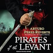 Pirates of the Levant: Captain Alatriste, Book 6 | [Arturo Perez-Reverte]