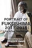 PORTRAIT OF FUKUSHIMA: 2011-2015: LIFE AFTER MELTDOWN (English Edition)