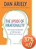 The Upside of Irrationality: The Unexpected Benefits of Defying Logic at Work and at Home