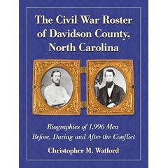 The Civil War Roster of Davidson County, North Carolina: Biographies of 1,996 Men Before, During and After the Conflict