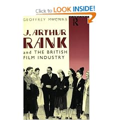 J. Arthur Rank and the British Film Industry (Cinema and Society)