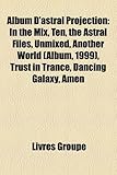 Album D'Astral Projection: In the Mix, Ten, the Astral Files, Unmixed, Another World (Album, 1999), Trust in Trance, Dancing Galaxy, Amen-