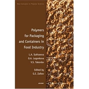 Polymers for Packaging and Containers in Food Industry (New Concepts in Polymer Science) by L. A. Sukhareva, O. A. Legonkova, V. S. Yakovlev, and G. E. Zaikov