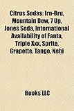 Citrus Sodas: Irn-Bru, Mountain Dew, 7 Up, Jones Soda, International Availability of Fanta, Triple XXX, Sprite, Grapette, Tango, Neh-