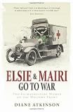 Elsie and Mairi Go to War: Two Extraordinary Women on the Western Front