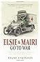 Elsie and Mairi Go to War: Two Extraordinary Women on the Western Front