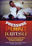 Pressure Point Jujitsu - Secrets of Integrating Vital-Point Striking and Grappling into the Ultimate Martial Art
