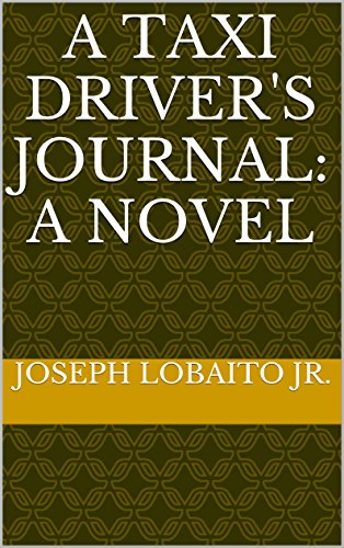 A TAXI DRIVER'S JOURNAL: A NOVEL