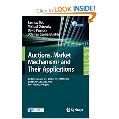 Auctions, Market Mechanisms and Their Applications: First International ICST Conference, AMMA 2009, Boston, MA, USA, May 8-9, 2009, Revised Selected ... and Telecommunications Engineering)