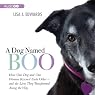 A Dog Named Boo: How One Dog and One Woman Rescued Each Other - And the Lives They Transformed Along the Way