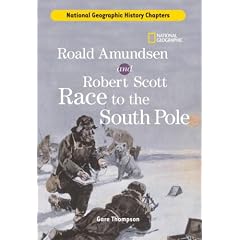 Roald Amundsen and Robert Scott Race to the South Pole (National Geographic History Chapters)