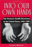 Into Our Own Hands: The Women’s Health Movement in the United States, 1969-1990