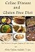 Celiac Disease and Gluten Free Diet (Find Out How to Recognize Symptoms of Celiac Disease and All the Options Available To You by Reading This Book)