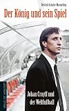 Produkt-Bild: Der K&ouml;nig und sein Spiel: Johan Cruyff und der Weltfu&szlig;ball
