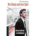 Der K�nig und sein Spiel: Johan Cruyff und der Weltfu�ball